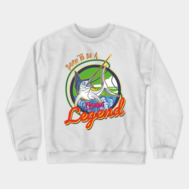 born to be a fishing legend Crewneck Sweatshirt by DOGGHEAD